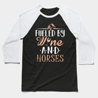 Fueled by Wine and Horses Baseball T-Shirt